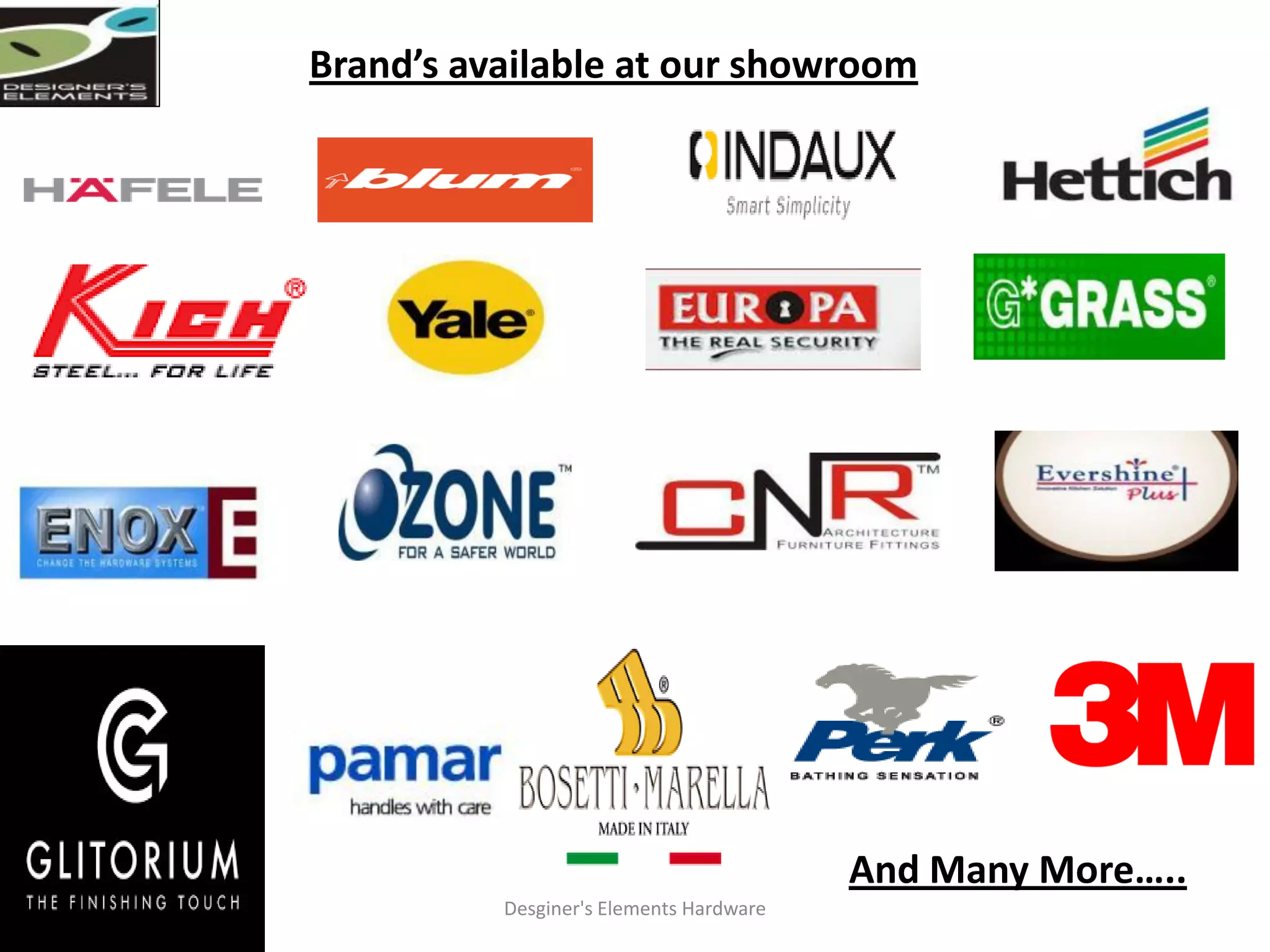 Brand’s available at our showroom
And Many More…..
Desginer's Elements Hardware
 