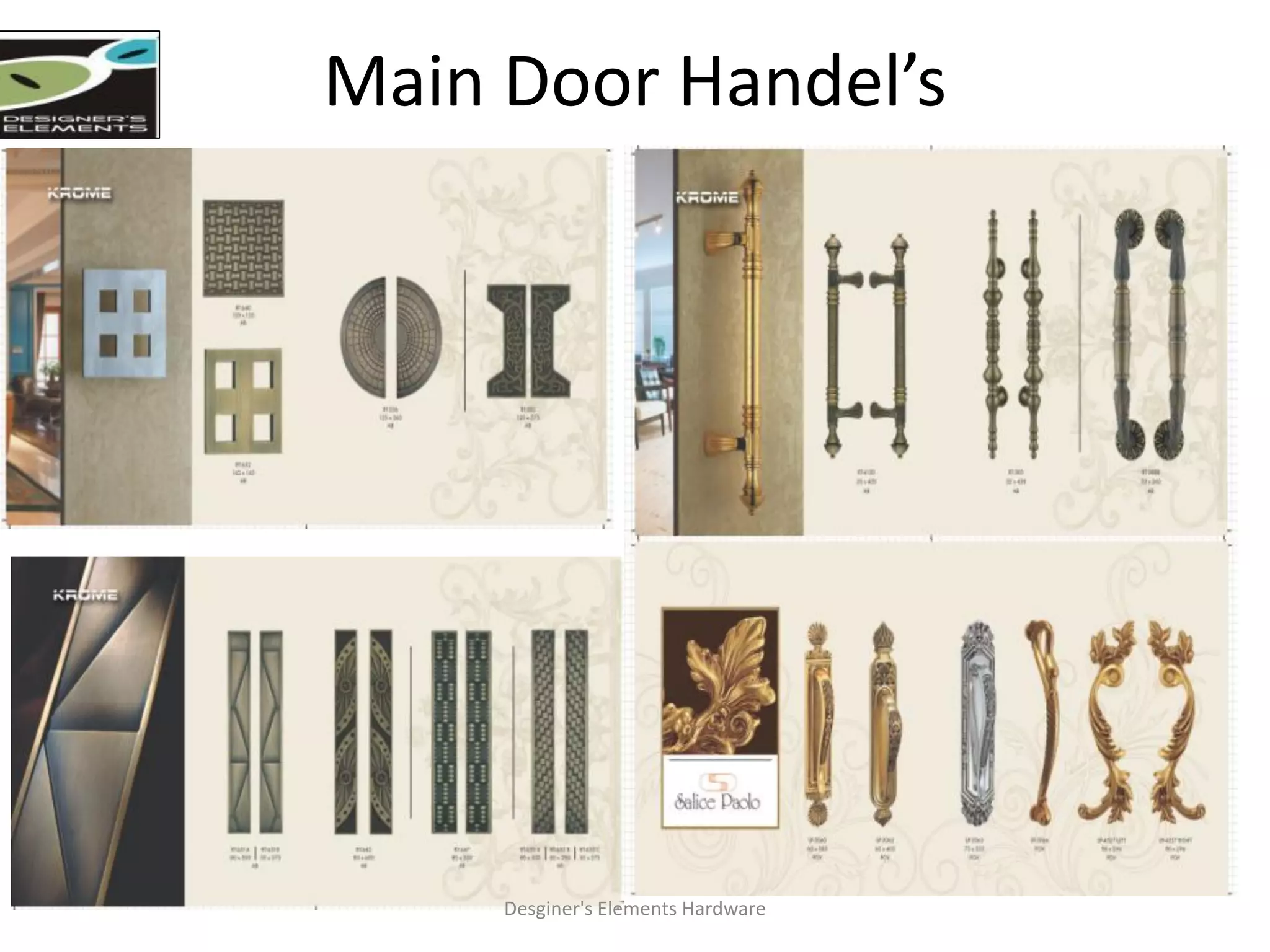 Main Door Handel’s
Desginer's Elements Hardware
 