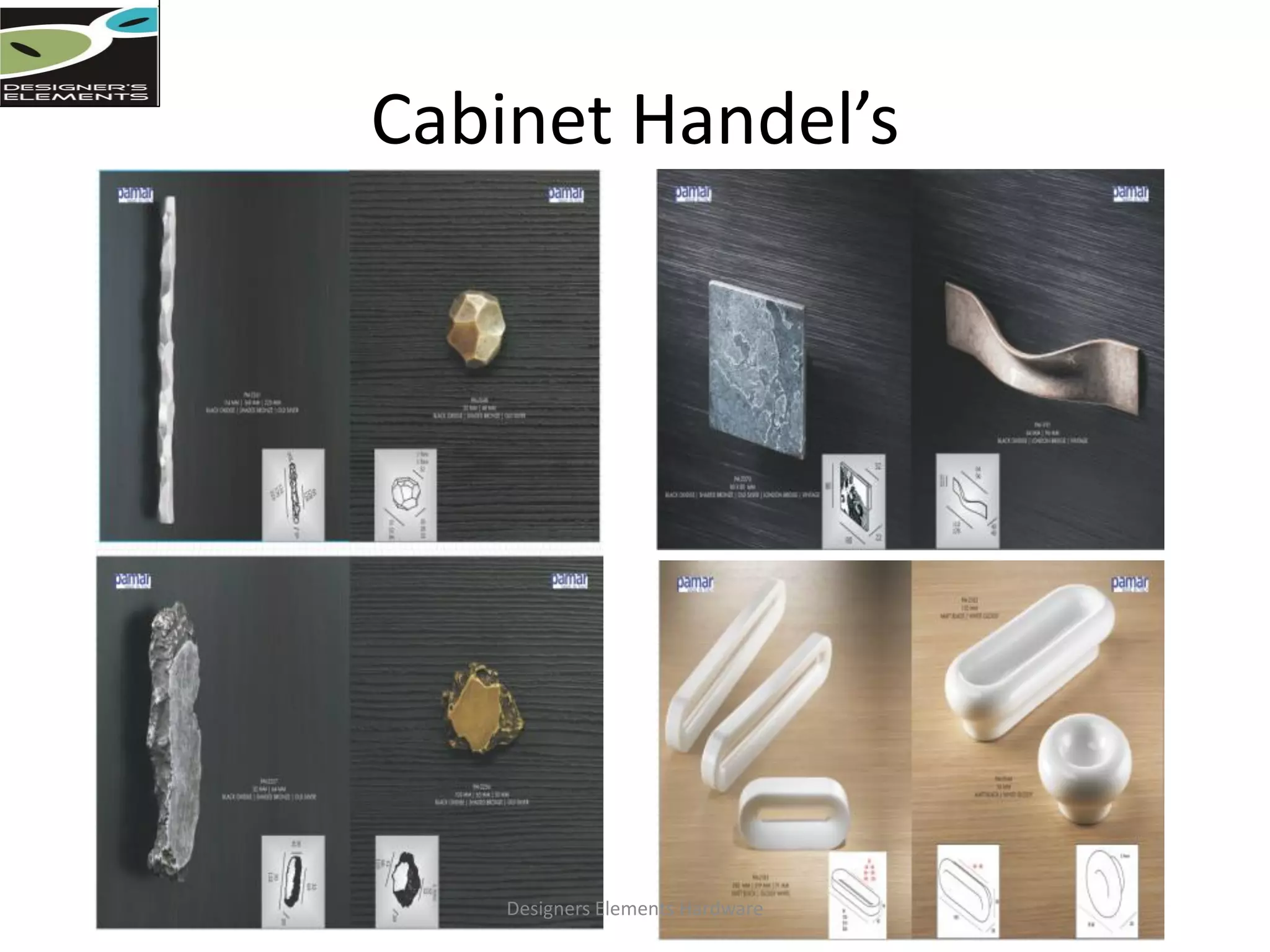 Cabinet Handel’s
Designers Elements Hardware
 