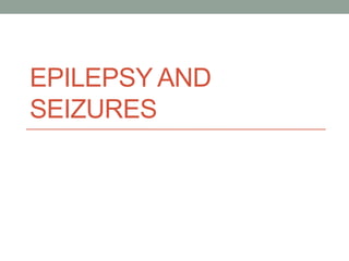 EPILEPSY AND
SEIZURES
 