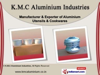 Manufacturer & Exporter of Aluminium
       Utensils & Cookwares
 