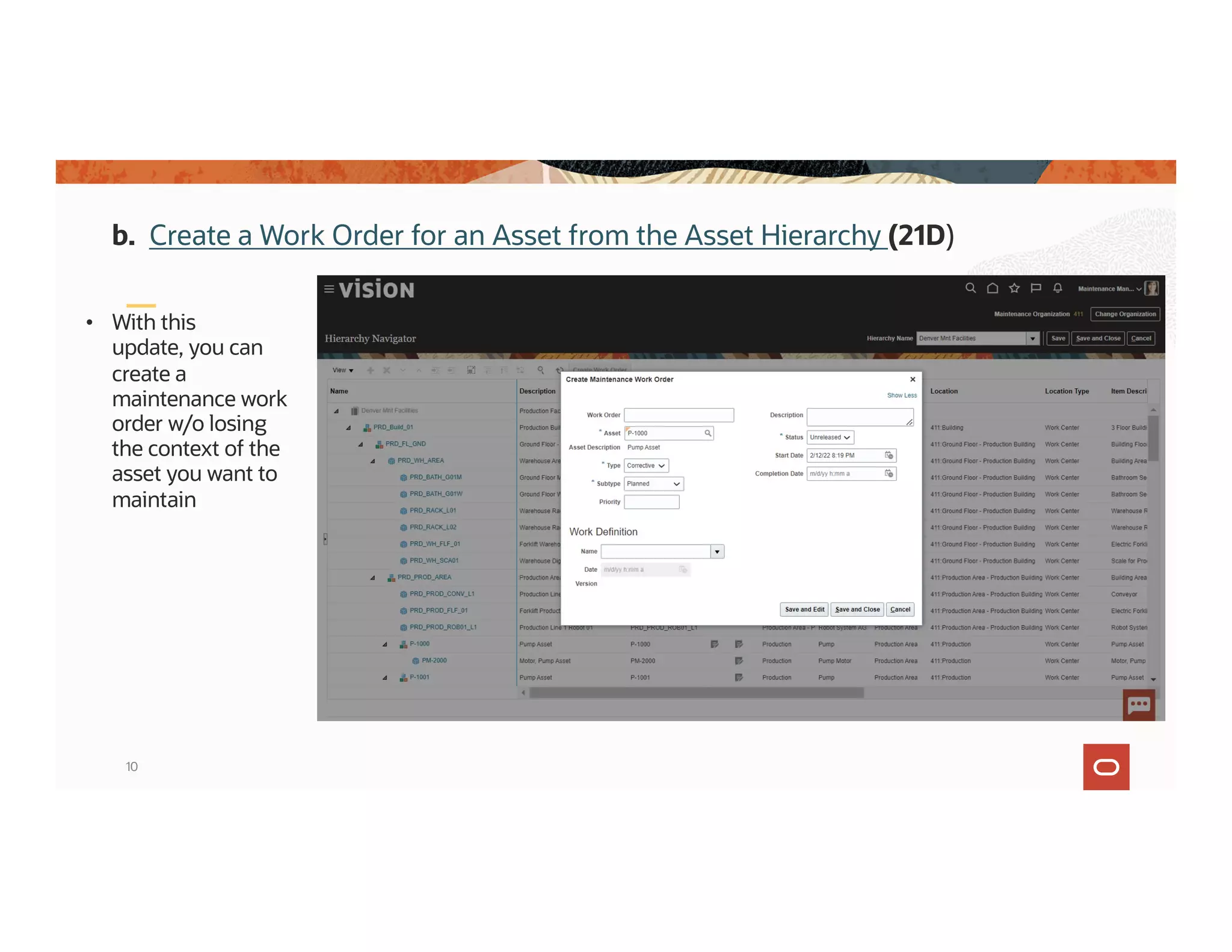 10
• With this
update, you can
create a
maintenance work
order w/o losing
the context of the
asset you want to
maintain
b. Create a Work Order for an Asset from the Asset Hierarchy (21D)
 