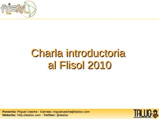 Charla introductoriaCharla introductoria
al Flisol 2010al Flisol 2010
 