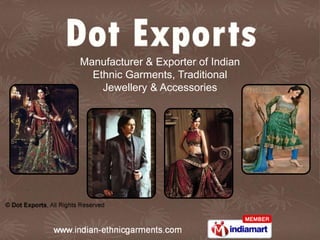 Manufacturer & Exporter of Indian
  Ethnic Garments, Traditional
    Jewellery & Accessories
 