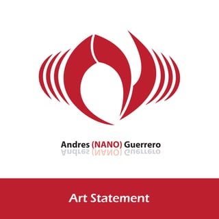 Andres (NANO) Guerrero
Art Statement
Andres (NANO)()() Guerrero
 