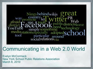 Communicating in a Web 2.0 World    Evelyn McCormack    New York School Public Relations Association  March 8, 2010 