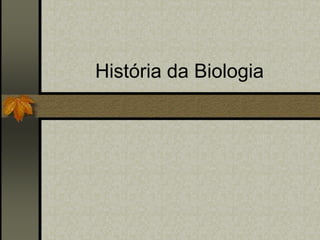 História da Biologia
 
