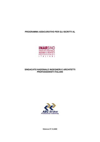 PROGRAMMA ASSICURATIVO PER GLI ISCRITTI AL




SINDACATO NAZIONALE INGEGNERI E ARCHITETTI
          PROFESSIONISTI ITALIANI




               Edizione 07.12.2009
 
