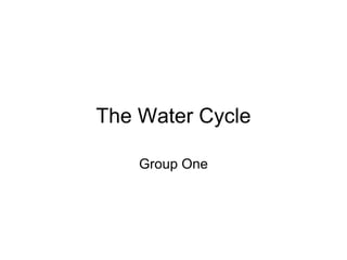 The Water Cycle Group One 