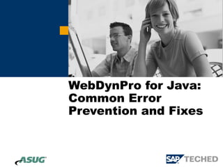 WebDynPro for Java:
Common Error
Prevention and Fixes
 