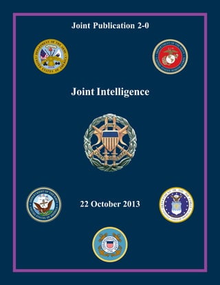22 October 2013
Joint Intelligence
Joint Publication 2-0
 