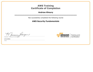 AWS Training
Certificate of Completion
Andrew Khoury
Has successfully completed the following course
AWS Security Fundamentals
Director, Training & Certification
2/11/2016
Date
 