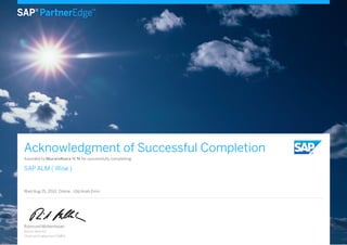 Raimund Mollenhauer
Senior Director
Channel Enablement EMEA
Acknowledgment of Successful Completion
Awarded to Muralidhara H N for successfully completing
SAP ALM ( iRise )
Wed Aug 15, 2012, Online , Utd.Arab Emir.
 