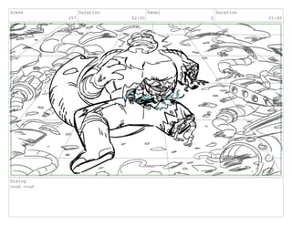 Scene
257
Duration
02:00
Panel
2
Duration
01:00
Dialog
cough cough
 