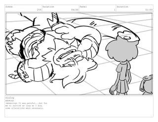 Scene
259
Duration
04:00
Panel
1
Duration
01:00
Dialog
ANDRIAS
(wheezing) It was painful...but for
me to survive as long as I did,
some alterations were necessary.
 