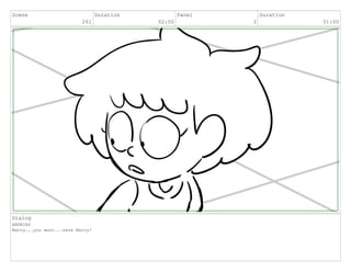 Scene
261
Duration
02:00
Panel
2
Duration
01:00
Dialog
ANDRIAS
Marcy...you must...save Marcy!
 