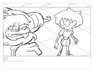 Scene
262
Duration
05:00
Panel
1
Duration
01:00
Dialog
ANDRIAS
Marcy...you must...save Marcy!
 