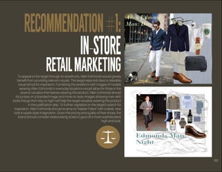 RECOMMENDATION#1:
IN-STORE
RETAILMARKETINGTo appeal to the target through its storefronts, Allen Edmonds would greatly
ben...
