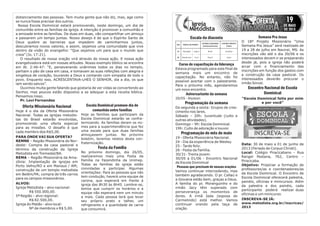 Escola Dominical promove dia de
comunhão entre famílias
Hoje as famílias que participam da
Escola Dominical estarão se confra-
ternizando. As famílias deram os no-
mes para a superintendência que fez
uma escala para que duas famílias
almoçassem juntas. No próximo
boletim, teremos relatos desta con-
fraternização.
No próximo domingo, dia 26/05,
realizaremos mais uma Festa da
Família na Fazendinha da Unimep.
Todas as famílias da igreja estão
convidadas a participar. Algumas
orientações: Para as pessoas que não
tem condução, haverá uma equipe de
carona, que esperará em frente à
igreja das 8h30 às 8h45. Lembre-se,
temos que cumprir os horários e a
equipe não esperará nem um minuto
a mais. Cada pessoa terá que levar
seu próprio prato e talher, um
refrigerante e a quantidade de carne
que consumirá.
Festa da Família
Oferta Missionária Nacional
Hoje é o dia da Oferta Missionária
Nacional. Todas as igrejas metodis-
tas do Brasil estarão envolvidas,
promovendo uma oferta especial
para as missões. O desafio é que
cada membro doe R$5,00.
– Região Missionária do Nor-
deste: Compra da casa pastoral e
término da construção da Igreja
Metodista em Tremedal/BA.
– Região Missionária da Ama-
zônia: Implantação de igrejas em
Porto Velho/RO e em Manaus / AM;
construção de um templo metodista
em Belém/PA; compra de três carros
para os campos missionários.
Igreja Metodista – alvo nacional:
R$ 550.000,00.
5ª Região – alvo regional:
R$ 82.500,00.
Igreja do Matão - alvo local:
Nº de membros x R$ 5,00.
PARA ONDE VAI SUA OFERTA?
REMNE
REMA
ALVOS:
Escala da diaconia
Programação da semana
Programação do mês de maio
Curso de capacitação da liderança
Aniversariante da semana
Estava programado para este final de
semana mais um encontro de
capacitação. No entanto, não foi
possível acertar com o palestrante.
Para o próximo mês, agendaremos
um novo encontro.
De segunda a sexta: Grupos de cres-
cimento nos lares.
Sábado – 20h: Juventude (culto e
outras atividades).
Domingo – 9h: Escola Dominical.
19h: Culto de adoração e louvor.
19 - Oferta Missionária Nacional.
24 - Dia da experiência de Wesley.
25 - Tarde feliz.
26 - Festa da Família.
30/31- Treina jovem.
30/05 a 01/06 - Encontro Nacional
de Escola Dominical
Vamos continuar intercedendo, mas
também agradecendo. O pr. Callaú e
a Giovana estão bem, graças a Deus.
A família do pr. Moranguinho e do
irmão Jacy têm superado com
perseverança os momentos de
dores. A irmã Ieda (esposa do
Carmelindo) está melhor. Vamos
continuar orando pela taça de
oração.
20/05 - Alysson
Pessoas que precisam de nossas orações
Semana Pra Jesus
O 18º Projeto Missionário “Uma
Semana Pra Jesus” será realizado de
19 a 28 de julho em Naviraí, MS. As
inscrições vão até o dia 30/06 e os
interessados devem ir se preparando
desde já, pois a igreja não poderá
arcar com o financiamento das
inscrições em função dos gastos com
a construção da casa pastoral. Os
interessados deverão procurar o
irmão Sinval.
30 de maio a 01 de junho de
2013 (Feriado de Corpus Christi).
Colégio Piracicabano - Rua
Rangel Pestana, 762, Centro –
Piracicaba.
Propiciar a formação de
professores/as e coordenadores/as
da Escola Dominical. O Encontro de
Escola Dominical oferecerá palestra,
painéis, oficinas e minicursos. Além
da palestra e dos painéis, cada
participante poderá realizar duas
oficinas e um minicurso.
Encontro Nacional de Escola
Dominical
“Escola Dominical feita por mim
e por você”
Data:
Local:
Objetivo:
INSCREVA-SE JÁ:
www.metodista.org.br/inscricao/
2013
distanciamento das pessoas. Tem muita gente que não diz, mas, age como
se nunca fosse precisar dos outros.
Nossa Escola Dominical estará promovendo, neste domingo, um dia de
comunhão entre as famílias da igreja. A intenção é promover a comunhão e
a amizade entre as famílias. De duas em duas, vão compartilhar um almoço
e passarem um tempo juntas. Nosso desejo é de que o Espírito Santo de
Deus quebre as barreiras que impedem de caminharmos juntos,
descubramos novos valores, e assim, sejamos uma comunidade que vive
dentro da visão do evangelho: “Que sejamos um para que o mundo que
creia” (Jo. 17:21).
O resultado de nossa oração virá através de nossa ação. E nossa ação
evangelizadora está em nossas atitudes. Nosso exemplo bíblico se encontra
em At. 2:46-47: “E, perseverando unânimes todos os dias no templo,
partiam o pão de casa em casa, e tomavam as suas refeições com alegria e
singeleza de coração, louvando a Deus e contando com simpatia de todo o
povo. Enquanto isso, ACRESCENTAVA-LHES O SENHOR, dia a dia, os que
iam sendo salvos”.
Ouvimos muita gente falando que gostaria de ver vidas se convertendo ao
Senhor, mas poucos estão dispostos a se adequar a esta receita bíblica.
Pensemos nisso.
Pr. Levi Fernandes
DIA PORTA DA FRENTE
LATERAL ESQUERDA
(estacionamento)
LATERAL DIREITA
(salas)
19 Elisangela Izaque Nadir Jonathas
26 Wanderson Fred Roseli Isaías
 