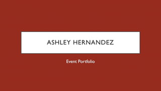 ASHLEY HERNANDEZ
Event Portfolio
 