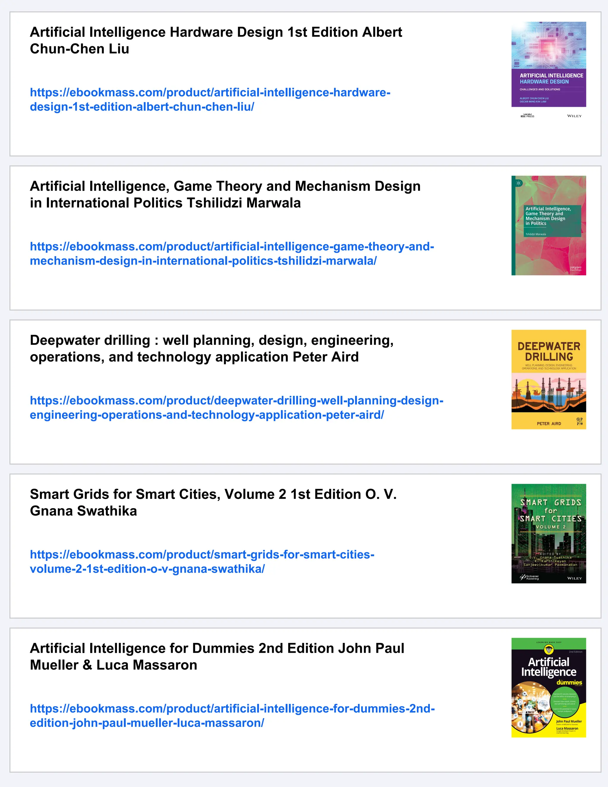 Artificial Intelligence Hardware Design 1st Edition Albert
Chun-Chen Liu
https://ebookmass.com/product/artificial-intelligence-hardware-
design-1st-edition-albert-chun-chen-liu/
Artificial Intelligence, Game Theory and Mechanism Design
in International Politics Tshilidzi Marwala
https://ebookmass.com/product/artificial-intelligence-game-theory-and-
mechanism-design-in-international-politics-tshilidzi-marwala/
Deepwater drilling : well planning, design, engineering,
operations, and technology application Peter Aird
https://ebookmass.com/product/deepwater-drilling-well-planning-design-
engineering-operations-and-technology-application-peter-aird/
Smart Grids for Smart Cities, Volume 2 1st Edition O. V.
Gnana Swathika
https://ebookmass.com/product/smart-grids-for-smart-cities-
volume-2-1st-edition-o-v-gnana-swathika/
Artificial Intelligence for Dummies 2nd Edition John Paul
Mueller & Luca Massaron
https://ebookmass.com/product/artificial-intelligence-for-dummies-2nd-
edition-john-paul-mueller-luca-massaron/
 