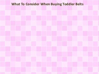 What To Consider When Buying Toddler Belts
 