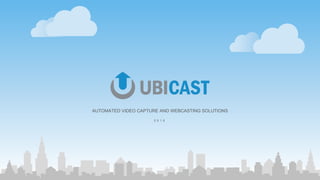 AUTOMATED VIDEO CAPTURE AND WEBCASTING SOLUTIONS
2 0 1 5
 