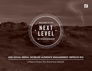 ADD SOCIAL MEDIA. INCREASE AUDIENCE ENGAGEMENT. IMPROVE ROI.
5 Ways to Ensure Your Brand Gets Noticed
 