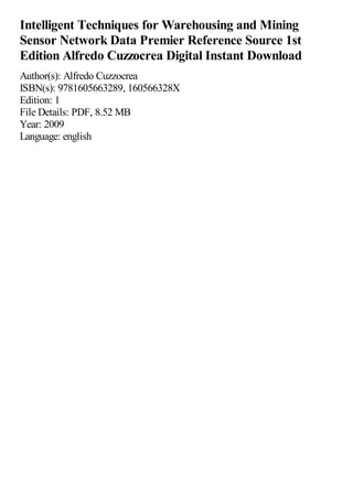 Intelligent Techniques for Warehousing and Mining
Sensor Network Data Premier Reference Source 1st
Edition Alfredo Cuzzocrea Digital Instant Download
Author(s): Alfredo Cuzzocrea
ISBN(s): 9781605663289, 160566328X
Edition: 1
File Details: PDF, 8.52 MB
Year: 2009
Language: english
 