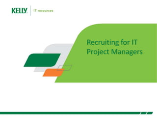 Recruiting for IT
Project Managers
 