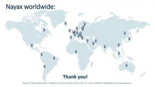 Nayax worldwide:
Thank you!
Nayax | 24 Raoul Wallenberg St., Building A1, 4th floor, Tel Aviv, 69719, Israel | Tel: +972-3-7694380 | info@Nayax.com | www.nayax.com
 