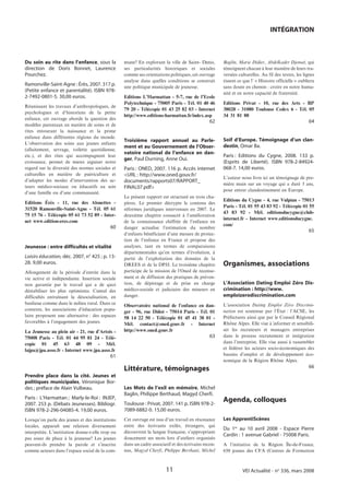 INTÉGRATION



Du soin au rite dans l’enfance, sous la           mune? En explorant la ville de Saint- Denis,       Baglin, Marie Didier, Abdelkader Djemaï, qui
direction de Doris Bonnet, Laurence               ses particularités historiques et sociales         témoignent chacun à leur manière de leurs tra-
Pourchez.                                         comme ses orientations politiques, cet ouvrage     versées culturelles. Au fil des textes, les lignes
                                                  analyse dans quelles conditions se construit       tissent ce que l’ « Histoire officielle » oubliera
Ramonville-Saint-Agne : Érès, 2007. 317 p.        une politique municipale de jeunesse.              sans doute en chemin : croire en notre huma-
(Petite enfance et parentalité). ISBN 978-                                                           nité et en notre capacité de fraternité.
2-7492-0801-5. 30,00 euros.                       Editions L’Harmattan - 5-7, rue de l’Ecole
                                                  Polytechnique - 75005 Paris - Tél. 01 40 46        Editions Privat - 10, rue des Arts - BP
Réunissant les travaux d’anthropologues, de
                                                  79 20 - Télécopie 01 43 25 82 03 - Internet        38028 - 31080 Toulouse Cedex 6 - Tél. 05
psychologues et d’historiens de la petite
                                                  http://www.editions-harmattan.fr/index.asp         34 31 81 88
enfance, cet ouvrage aborde la question des
                                                                                               62                                                  64
modèles parentaux en matière de soins et de
rites entourant la naissance et la prime
enfance dans différentes régions du monde.
                                                  Troisième rapport annuel au Parle-                 Soif d’Europe. Témoignage d’un clan-
L’observation des soins aux jeunes enfants
                                                  ment et au Gouvernement de l’Obser-                destin, Omar Ba.
(allaitement, sevrage, toilette quotidienne,
                                                  vatoire national de l’enfance en dan-
etc.), et des rites qui accompagnent leur                                                            Paris : Editions du Cygne, 2008. 133 p.
                                                  ger, Paul Durning, Anne Oui.
croissance, permet de mieux aiguiser notre                                                           (Esprits de Liberté). ISBN 978-2-84924-
regard sur la diversité des normes sociales et    Paris : ONED, 2007. 116 p. Accès internet          068-7. 14,00 euros.
culturelles en matière de puériculture et         <URL : http://www.oned.gouv.fr/
                                                                                                     L’auteur nous livre ici un témoignage de pre-
d’adapter les modes d’intervention des ac-        documents/rapports07/RAPPORT_
                                                                                                     mière main sur un voyage qui a duré 3 ans,
teurs médico-sociaux ou éducatifs au sein         FINAL07.pdf>
                                                                                                     pour entrer clandestinement en Europe.
d’une famille ou d’une communauté.
                                                  Le présent rapport est structuré en trois cha-
                                                                                                     Editions du Cygne - 4, rue Vulpian - 75013
Editions Érès - 11, rue des Alouettes -           pitres. Le premier décrypte le contenu des
                                                                                                     Paris - Tél. 01 55 43 83 92 - Télécopie 01 55
31520 Ramonville-Saint-Agne - Tél. 05 61          réformes juridiques intervenues en 2007. Le
                                                                                                     43 83 92 - Mél. editionsducygne@club-
75 15 76 - Télécopie 05 61 73 52 89 - Inter-      deuxième chapitre consacré à l’amélioration
                                                                                                     internet.fr - Internet www.editionsducygne.
net www.edition-eres.com                          de la connaissance chiffrée de l’enfance en
                                            60                                                       com/
                                                  danger actualise l’estimation du nombre
                                                                                                                                                   65
                                                  d’enfants bénéficiant d’une mesure de protec-
                                                  tion de l’enfance en France et propose des
Jeunesse : entre difficultés et vitalité          analyses, tant en termes de comparaisons
                                                  départementales qu’en termes d’évolution, à
Loisirs éducation, déc. 2007, n° 425 ; p. 13-     partir de l’exploitation des données de la
28. 9,00 euros.                                   DREES et de la DPJJ. Le troisième chapitre         Organismes, associations
Allongement de la période d’entrée dans la        participe de la mission de l’Oned de recense-
vie active et indépendante. Insertion sociale     ment et de diffusion des pratiques de préven-
non garantie par le travail qui a de quoi         tion, de dépistage et de prise en charge           L’Association Dating Emploi Zéro Dis-
déstabiliser les plus optimistes. Cumul des       médico-sociale et judiciaire des mineurs en        crimination : http://www.
difficultés entraînant la désocialisation, en     danger.                                            emploizerodiscrimination.com
banlieue comme dans le milieu rural. Dans ce                                                         L’association Dating Emploi Zéro Discrimi-
                                                  Observatoire national de l’enfance en dan-
contexte, les associations d’éducation popu-                                                         nation est soutenue par l’État : l’ACSE, les
                                                  ger - 96, rue Didot - 75014 Paris - Tél. 01
laire proposent une alternative : des espaces                                                        Préfectures ainsi que par le Conseil Régional
                                                  58 14 22 50 - Télécopie 01 45 41 38 01 -
favorables à l’engagement des jeunes.                                                                Rhône Alpes. Elle vise à informer et sensibili-
                                                  Mél. contact@oned.gouv.fr - Internet
La Jeunesse au plein air - 21, rue d’Artois -     http://www.oned.gouv.fr                            ser les recruteurs et managers entreprises
75008 Paris - Tél. 01 44 95 81 24 - Télé-                                                      63    dans le process recrutement et intégration
copie 01 45 63 48 09 - Mél.                                                                          dans l’entreprise. Elle vise aussi à rassembler
lajpa@jpa.asso.fr - Internet www.jpa.asso.fr                                                         et fédérer les acteurs socio-économiques des
                                            61                                                       bassins d’emploi et de développement éco-
                                                                                                     nomique de la Région Rhône Alpes.
                                                  Littérature, témoignages                                                                         66
Prendre place dans la cité. Jeunes et
politiques municipales, Véronique Bor-
des ; préface de Alain Vulbeau.                   Les Mots de l’exil en mémoire, Michel
                                                  Baglin, Philippe Berthaud, Magyd Cherfi.
Paris : L’Harmattan ; Marly-le-Roi : INJEP,                                                          Agenda, colloques
2007. 253 p. (Débats Jeunesses). Bibliogr.        Toulouse : Privat, 2007. 141 p. ISBN 978-2-
ISBN 978-2-296-04085-4. 19,00 euros.              7089-6882-0. 15,00 euros.
Lorsqu’on parle des jeunes et des institutions    Cet ouvrage est issu d’un travail en résonance     Les ApprentiScènes
locales, apparaît une relation diversement        entre des écrivants exilés, étrangers, qui
                                                                                                     Du 1er au 10 avril 2008 - Espace Pierre
interprétée. L’institution donne-t-elle trop ou   découvrent la langue française, s’appropriant
                                                                                                     Cardin : 1 avenue Gabriel - 75008 Paris.
pas assez de place à la jeunesse? Les jeunes      doucement ses mots lors d’ateliers organisés
peuvent-ils prendre la parole et s’inscrire       dans un cadre associatif et des écrivains recon-   A l’initiative de la Région Île-de-France,
comme acteurs dans l’espace social de la com-     nus, Magyd Cherfi, Philippe Berthaut, Michel       650 jeunes des CFA (Centres de Formation



                                                                        11                                     VEI Actualité - no 336, mars 2008
 