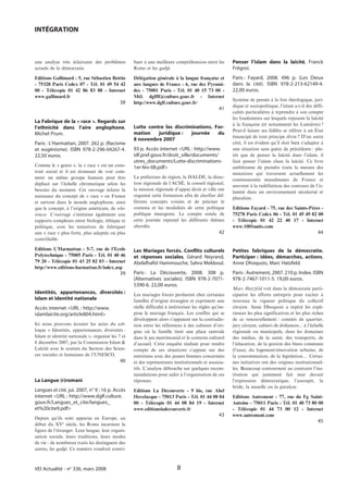 INTÉGRATION



une analyse très éclairante des problèmes          buer à une meilleure compréhension entre les         Penser l’islam dans la laïcité, Franck
actuels de la démocratie.                          Roms et les gadjé.                                   Frégosi.
Editions Gallimard - 5, rue Sébastien Bottin       Délégation générale à la langue française et         Paris : Fayard, 2008. 496 p. (Les Dieux
- 75328 Paris Cedex 07 - Tél. 01 49 54 42          aux langues de France - 6, rue des Pyrami-           dans la cité). ISBN 978-2-213-62149-4.
00 - Télécopie 01 42 86 83 88 - Internet           des - 75001 Paris - Tél. 01 40 15 73 00 -            22,00 euros.
www.gallimard.fr                                   Mél. dglflf@culture.gouv.fr - Internet
                                                                                                        Système de pensée à la fois théologique, juri-
                                             38    http://www.dglf.culture.gouv.fr/
                                                                                                        dique et sociopolitique, l’islam a-t-il des diffi-
                                                                                                 41
                                                                                                        cultés particulières à reprendre à son compte
                                                                                                        les fondements sur lesquels reposent la laïcité
La Fabrique de la « race ». Regards sur
                                                                                                        à la française (et notamment les Lumières) ?
l’ethnicité dans l’aire anglophone,                Lutte contre les discriminations. For-
                                                                                                        Peut-il laisser ses fidèles se référer à un État
Michel Prum.                                       mation    juridique :   journée    du
                                                                                                        émancipé de tout principe divin ? D’un autre
                                                   8 novembre 2007
Paris : L’Harmattan, 2007. 262 p. (Racisme                                                              côté, il est évident qu’il doit bien s’adapter à
et eugénisme). ISBN 978-2-296-04267-4.             93 p. Accès internet <URL : http://www.              une situation sans guère de précédents : plu-
22,50 euros.                                       idf.pref.gouv.fr/droit_ville/documents/              tôt que de penser la laïcité dans l’islam, il
                                                   utres_documents/Lutte-discriminations-               faut penser l’islam clans la laïcité. Ce livre
Comme le « genre », la « race » est un cons-       1er-fev-08.pdf>                                      ambitionne de prendre toute la mesure des
truit social et il est étonnant de voir com-                                                            mutations qui traversent actuellement les
ment un même groupe humain peut être               La préfecture de région, la HALDE, la direc-
                                                                                                        communautés musulmanes de France et
déplacé sur l’échelle chromatique selon les        tion régionale de l’ACSÉ, le conseil régional,
                                                                                                        œuvrent à la redéfinition des contours de l’is-
besoins du moment. Cet ouvrage éclaire la          la mission régionale d’appui droit et ville ont
                                                                                                        lamité dans un environnement sécularisé et
naissance du concept de « race » en France         organisé cette formation afin de clarifier dif-
                                                                                                        pluraliste.
et surtout dans le monde anglophone, ainsi         férents concepts voisins et de préciser le
que le concept, à l’origine américain, de whi-     contenu et les modalités de cette politique          Editions Fayard - 75, rue des Saints-Pères -
teness. L’ouvrage s’intéresse également aux        publique émergente. Le compte rendu de               75278 Paris Cedex 06 - Tél. 01 45 49 82 00
rapports complexes entre biologie, éthique et      cette journée reprend les différents thèmes          - Télécopie 01 42 22 40 17 - Internet
politique, avec les tentatives de fabriquer        abordés.                                             www.1001nuits.com
une « race » plus forte, plus adaptée ou plus                                                    42                                                   44
contrôlable.

Editions L’Harmattan - 5-7, rue de l’Ecole         Les Mariages forcés. Conflits culturels              Petites fabriques de la démocratie.
Polytechnique - 75005 Paris - Tél. 01 40 46        et réponses sociales, Gérard Neyrand,                Participer : idées, démarches, actions,
79 20 - Télécopie 01 43 25 82 03 - Internet        Abdelhafid Hammouche, Sahra Mekboul.                 Anne Dhoquois, Marc Hatzfeld.
http://www.editions-harmattan.fr/index.asp
                                             39    Paris : La Découverte, 2008. 308 p.                  Paris : Autrement, 2007. 210 p. Index. ISBN
                                                   (Alternatives sociales). ISBN 978-2-7071-            978-2-7467-1011-5. 19,00 euros.
                                                   5390-6. 22,00 euros.
                                                                                                        Marc Hatzfeld voit dans la démocratie parti-
Identités, appartenances, diversités :             Les mariages forcés perdurent chez certaines         cipative les efforts entrepris pour exciter à
Islam et identité nationale                        familles d’origine étrangère et expriment une        nouveau la vigueur politique du collectif
Accès internet <URL : http://www.                  réelle difficulté à intérioriser les règles qu’im-   citoyen. Anne Dhoquois a repéré les expé-
islamlaicite.org/article804.html>                  pose le mariage français. Les conflits qui se        riences les plus significatives et les plus riches
                                                   développent alors s’appuient sur la contradic-       de ce renouvellement : comités de quartier,
Ici nous pouvons écouter les actes du col-         tion entre les références à des cultures d’ori-      jury citoyen, cahiers de doléances... à l’échelle
loque « Identités, appartenances, diversités :     gine où la famille tient une place centrale          régionale ou municipale, dans les domaines
Islam et identité nationale », organisé les 7 et   dans le jeu matrimonial et le contexte culturel      des médias, de la santé, des transports, de
8 décembre 2007, par la Commission Islam &         d’accueil. Cette enquête réalisée pour rendre        l’éducation, de la gestion des biens communs
Laïcité avec le soutien du Secteur des Scien-      compte de ces situations s’appuie sur des            (l’eau), du logement/rénovation urbaine, de
ces sociales et humaines de l’UNESCO.              entretiens avec des jeunes femmes concernées         la consommation, de la législation.... Certai-
                                             40    et des représentants institutionnels et associa-     nes initiatives ont des origines institutionnel-
                                                   tifs. L’analyse débouche sur quelques recom-         les. Beaucoup contournent au contraire l’ins-
                                                   mandations pour aider à l’organisation de ces        titution qui justement fait mur devant
La Langue (r)romani                                réponses.                                            l’expression démocratique, l’assoupit, la
                                                                                                        bride, la muselle ou la paralyse.
Langues et cité, jui. 2007, n° 9 ; 16 p. Accès     Editions La Découverte - 9 bis, rue Abel
internet <URL : http://www.dglf.culture.           Hovelacque - 75013 Paris - Tél. 01 44 08 84          Editions Autrement - 77, rue du Fg Saint-
gouv.fr/Langues_et_cite/langues_                   00 - Télécopie 01 44 08 84 19 - Internet             Antoine - 75011 Paris - Tél. 01 40 73 80 00
et%20cite9.pdf>                                    www.editionsladecouverte.fr                          - Télécopie 01 44 73 00 12 - Internet
                                                                                                 43     www.autrement.com
Depuis qu’ils sont apparus en Europe, au
                                                                                                                                                      45
début du XVe siècle, les Roms incarnent la
figure de l’étranger. Leur langue, leur organi-
sation sociale, leurs traditions, leurs modes
de vie : de nombreux traits les distinguent des
autres, les gadjé. Ce numéro voudrait contri-



VEI Actualité - no 336, mars 2008                                         8
 