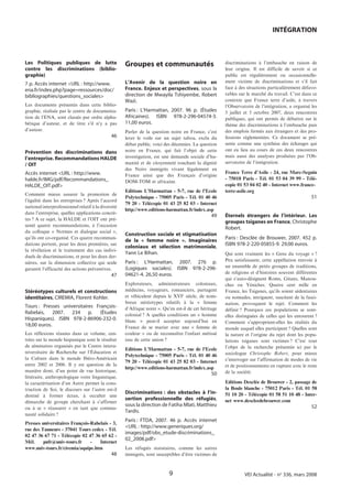 INTÉGRATION



Les Politiques publiques de lutte                    Groupes et communautés                            discriminations à l’embauche en raison de
contre les discriminations (biblio-                                                                    leur origine. Il est difficile de savoir si ce
graphie)                                                                                               public est régulièrement ou occasionnelle-
                                                     L’Avenir de la question noire en                  ment victime de discriminations et s’il fait
7 p. Accès internet <URL : http://www.
                                                     France. Enjeux et perspectives, sous la           face à des situations particulièrement défavo-
ena.fr/index.php?page=ressources/doc/
                                                     direction de Mwayila Tshiyembe, Robert            rables sur le marché du travail. C’est dans ce
bibliographies/questions_sociales>
                                                     Wazi.                                             contexte que France terre d’asile, à travers
Les documents présentés dans cette biblio-                                                             l’Observatoire de l’intégration, a organisé les
graphie, réalisée par le centre de documenta-        Paris : L’Harmattan, 2007. 96 p. (Études          5 juillet et 5 octobre 2007, deux rencontres
tion de l’ENA, sont classés par ordre alpha-         Africaines). ISBN 978-2-296-04574-3.              publiques, qui ont permis de débattre sur le
bétique d’auteur, et de titre s’il n’y a pas         11,00 euros.                                      thème des discriminations à l’embauche puis
d’auteur.                                            Parler de la question noire en France, c’est      des emplois fermés aux étrangers et des pro-
                                              46     lever le voile sur un sujet tabou, exclu du       fessions réglementées. Ce document se pré-
                                                     débat public, voici des décennies. La question    sente comme une synthèse des échanges qui
                                                     noire en France, qui fait l’objet de cette        ont eu lieu au cours de ces deux rencontres
Prévention des discriminations dans
                                                     investigation, est une demande sociale d’hu-      mais aussi des analyses produites par l’Ob-
l’entreprise. Recommandations HALDE
                                                     manité et de citoyenneté touchant la dignité      servatoire de l’intégration.
/ OIT
                                                     des Noirs immigrés vivant légalement en
Accès internet <URL : http://www.                                                                      France Terre d’Asile - 24, rue Marc-Seguin
                                                     France ainsi que des Français d’origine
halde.fr/IMG/pdf/Recommandations_                                                                      - 75018 Paris - Tél. 01 53 04 39 99 - Télé-
                                                     DOM-TOM et africaine.
HALDE_OIT.pdf>                                                                                         copie 01 53 04 02 40 - Internet www.france-
                                                     Editions L’Harmattan - 5-7, rue de l’Ecole        terre-asile.org
Comment mieux assurer la promotion de
                                                     Polytechnique - 75005 Paris - Tél. 01 40 46                                                   51
l’égalité dans les entreprises ? Après l’accord
                                                     79 20 - Télécopie 01 43 25 82 03 - Internet
national interprofessionnel relatif à la diversité
                                                     http://www.editions-harmattan.fr/index.asp
dans l’entreprise, quelles applications concrè-
                                                                                                 49    Éternels étrangers de l’intérieur. Les
tes ? A ce sujet, la HALDE et l’OIT ont pré-
                                                                                                       groupes tsiganes en France, Christophe
senté quatre recommandations, à l’occasion
                                                                                                       Robert.
du colloque « Normes et dialogue social »,
                                                     Construction sociale et stigmatisation
qu’ils ont co-organisé. Ces quatre recomman-
                                                     de la « femme noire ». Imaginaires                Paris : Desclée de Brouwer, 2007. 452 p.
dations portent, pour les deux premières, sur
                                                     coloniaux et sélection matrimoniale,              ISBN 978-2-220-05855-9. 29,00 euros.
la révélation et le traitement des cas indivi-
                                                     Yann Le Bihan.                                    Qui sont vraiment les « Gens du voyage » ?
duels de discriminations, et pour les deux der-
                                                     Paris : L’Harmattan, 2007. 276 p.                 Peu satisfaisante, cette appellation renvoie à
nières, sur la dimension collective qui seule
                                                     (Logiques sociales). ISBN 978-2-296-              un ensemble de petits groupes de traditions,
garantit l’efficacité des actions préventives.
                                                     04621-4. 26,50 euros.                             de religions et d’histoires souvent différentes
                                              47
                                                                                                       qui s’auto-désignent Roms, Gitans, Manou-
                                                     Explorateurs, administrateurs coloniaux,          ches ou Yéniches. Quatre cent mille en
Stéréotypes culturels et constructions               médecins, voyageurs, romanciers, partagent        France, les Tsiganes, qu’ils soient sédentaires
identitaires, CIREMIA, Florent Kohler.               et véhiculent depuis le XVIe siècle, de nom-      ou nomades, intriguent, suscitent de la fasci-
                                                     breux stéréotypes relatifs à la « femme           nation, provoquent le rejet. Comment les
Tours : Presses universitaires François-             d’Afrique noire ». Qu’en est-il de cet héritage   définir ? Pourquoi ces populations se sont-
Rabelais, 2007. 234 p. (Études                       colonial ? A quelles conditions un « homme        elles distinguées de celles qui les entourent ?
Hispaniques). ISBN 978-2-86906-232-0.                blanc » peut-il accepter aujourd’hui en           Comment s’approprient-elles les réalités du
18,00 euros.                                         France de se marier avec une « femme de           monde auquel elles participent ? Quelles sont
Les réflexions réunies dans ce volume, cen-          couleur » ou de reconnaître l’enfant métissé      la nature et l’origine du rejet dont les popu-
trées sur la monde hispanique sont le résultat       issu de cette union ?                             lations tsiganes sont victimes ? C’est tout
de séminaires organisés par le Centre interu-                                                          l’objet de la recherche présentée ici par le
                                                     Editions L’Harmattan - 5-7, rue de l’Ecole
niversitaire de Recherche sur l’Éducation et                                                           sociologue Christophe Robert, pour mieux
                                                     Polytechnique - 75005 Paris - Tél. 01 40 46
la Culture dans le monde Ibéro-Américain                                                               s’interroger sur l’affirmation de modes de vie
                                                     79 20 - Télécopie 01 43 25 82 03 - Internet
entre 2002 et 2006. Il y est question de la                                                            et de positionnements en rupture avec le reste
                                                     http://www.editions-harmattan.fr/index.asp
manière dont, d’un point de vue historique,                                                            de la société.
                                                                                                 50
littéraire, anthropologique voire linguistique,
la caractérisation d’un Autre permet la cons-                                                          Editions Desclée de Brouwer - 2, passage de
truction de Soi, le discours sur l’autre est-il                                                        la Boule blanche - 75012 Paris - Tél. 01 58
                                                     Discriminations : des obstacles à l’in-           51 10 20 - Télécopie 01 58 51 10 48 - Inter-
destiné à former écran, à occulter une
                                                     sertion professionnelle des réfugiés,             net www.descleedebrouwer.com
démarche de groupe cherchant à s’affirmer
                                                     sous la direction de Fatiha Mlati, Matthieu                                                   52
ou à se « réassurer » en tant que commu-
                                                     Tardis.
nauté solidaire ?
                                                     Paris : FTDA, 2007. 46 p. Accès internet
Presses universitaires François-Rabelais - 3,
                                                     <URL : http://www.generiques.org/
rue des Tanneurs - 37041 Tours cedex - Tél.
                                                     images/pdf/obs_etude-discriminations_
02 47 36 67 71 - Télécopie 02 47 36 65 62 -
                                                     02_2008.pdf>
Mél.     pufr@univ-tours.fr     -   Internet
www.univ-tours.fr/ciremia/aquipe.htm                 Les réfugiés statutaires, comme les autres
                                              48     immigrés, sont susceptibles d’être victimes de



                                                                           9                                    VEI Actualité - no 336, mars 2008
 