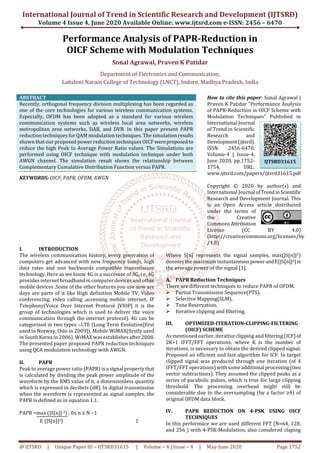 International Journal of Trend in Scientific Research and Development (IJTSRD)
Volume 4 Issue 4, June 2020 Available Online: www.ijtsrd.com e-ISSN: 2456 – 6470
@ IJTSRD | Unique Paper ID – IJTSRD31615 | Volume – 4 | Issue – 4 | May-June 2020 Page 1752
Performance Analysis of PAPR-Reduction in
OICF Scheme with Modulation Techniques
Sonal Agrawal, Praven K Patidar
Department of Electronics and Communication,
Lakshmi Narain College of Technology (LNCT), Indore, Madhya Pradesh, India
ABSTRACT
Recently, orthogonal frequency division multiplexing has been regarded as
one of the core technologies for various wireless communication systems.
Especially, OFDM has been adopted as a standard for various wireless
communication systems such as wireless local area networks, wireless
metropolitan area networks, DAB, and DVB. In this paper present PAPR
reduction techniques for QAM modulation techniques. The simulation results
shown that our proposed power reduction techniques OICF wereproposedto
reduce the high Peak to Average Power Ratio values. The Simulations are
performed using OICF technique with modulation technique under both
AWGN channel. The simulation result shows the relationship between
Complementary Cumulative Distribution Function versus PAPR.
KEYWORDS: OICF, PAPR, OFDM, AWGN
How to cite this paper: Sonal Agrawal |
Praven K Patidar "Performance Analysis
of PAPR-Reduction in OICF Scheme with
Modulation Techniques" Published in
International Journal
of Trend in Scientific
Research and
Development(ijtsrd),
ISSN: 2456-6470,
Volume-4 | Issue-4,
June 2020, pp.1752-
1754, URL:
www.ijtsrd.com/papers/ijtsrd31615.pdf
Copyright © 2020 by author(s) and
International Journal ofTrendinScientific
Research and Development Journal. This
is an Open Access article distributed
under the terms of
the Creative
CommonsAttribution
License (CC BY 4.0)
(http://creativecommons.org/licenses/by
/4.0)
I. INTRODUCTION
The wireless communication history, every generation of
computers get advanced with new frequency bands, high
data rates and non backwards compatible transmission
technology. Here as we know 4G is a successor of 3G, i.e. 4G
provides internet broadband in computer devices and other
mobile devices .Some of the other features you use now are
days are parts of it like High definition Mobile TV, Video
conferencing, video calling ,accessing mobile internet, IP
Telephony(Voice Over Internet Protocol [VIOP] it is the
group of technologies which is used to deliver the voice
communication through the internet protocol). 4G can be
categorized in two types –LTE (Long Term Evolution[first
used in Norway, Oslo in 2009]), Mobile WiMAX(firstly used
in South Korea in 2006). WiMAX was establishes after 2008.
The presented paper proposed PAPR reduction techniques
using QCA modulation technology with AWGN.
II. PAPR
Peak to average power ratio (PAPR) is a signal property that
is calculated by dividing the peak power amplitude of the
waveform by the RMS value of it, a dimensionless quantity
which is expressed in decibels (dB). In digital transmission
when the waveform is represented as signal samples, the
PAPR is defined as in equation 1.1.
PAPR =max (|S[n]| 2) , 0≤ n ≤ N −1
E {|S[n]|2} 1
Where S[n] represents the signal samples, max(|S[n]|2)
denotes the maximum instantaneouspowerandE{|S[n]|2}is
the average power of the signal [1].
A. PAPR Reduction Techniques
There are different techniques to reduce PAPR of OFDM.
Partial Transmission Sequence(PTS),
Selective Mapping(SLM),
Tone Reservation,
Iterative clipping and filtering,
III. OPTIMIZED-ITERATION-CLIPPING-FILTERING
(OICF) SCHEME
As mentioned earlier, iterative clipping and ﬁltering (ICF)of
2K+1 IFFT/FFT operations, where K is the number of
iterations, is necessary to obtain the desired clipped signal.
Proposed an efficient and fast algorithm for ICF. In target
clipped signal was produced through one iteration (of 4
IFFT/FFT operations) with some additional processing(two
vector subtractions). They assumed the clipped peaks as a
series of parabolic pulses, which is true for large clipping
threshold. The processing overhead might still be
considerable due to the oversampling (by a factor ≥4) of
original OFDM data block.
IV. PAPR REDUCTION ON 4-PSK USING OICF
TECHNIQUES
In this performace we are used different FFT (N=64, 128,
and 256 ) with 4-PSK-Modulation, also consdered claping
IJTSRD31615
 