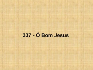 337 - Ó Bom Jesus
 