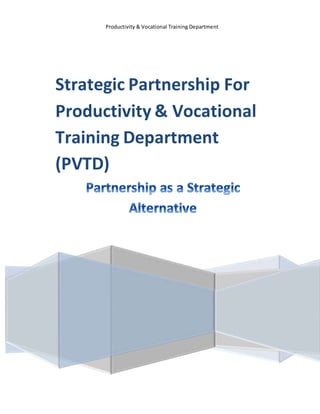 Productivity & Vocational Training Department
Strategic Partnership For
Productivity & Vocational
Training Department
(PVTD)
 