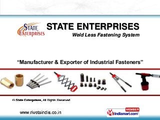 STATE ENTERPRISES
Weld Less Fastening System
“Manufacturer & Exporter of Industrial Fasteners”
 