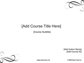 [Add Course Title Here] [Course Subtitle] [Add Author Name] [Add Course ID] 