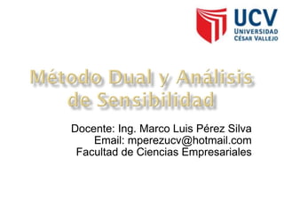 Docente: Ing. Marco Luis Pérez Silva Email: mperezucv@hotmail.com Facultad de Ciencias Empresariales 