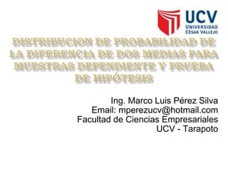 Ing. Marco Luis Pérez Silva Email: mperezucv@hotmail.com Facultad de Ciencias Empresariales UCV - Tarapoto 