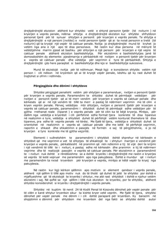 drejtpërdrejtë ekziston atëherë kur shtytësi vetë e shtynë personin tjetër (të nxiturin ) në
kryerjen e veprës penale, ndërsa shtytja e drejtpërdrejtë ekziston kur shtytësi shfrytëzon
personat tjerë për të synuar shtytjen e personit për kryerjen e veprës penale. Te shtytja e
drejtpërdrejtë e një personi (nxitësi) e nxitë personin tjetër që ai ta nxisë personin e tretë (të
nxiturin) që ta kryejë një vepër të caktuar penale. Nxitja jo drejtpërdrejtë mund të kryhet jo
vetëm nga ana e një apo të disa personave. Në rastin kur disa persona në mënyrë të
vetëdijshme marrin pjesë së bashku për shtyrjen e një personi për kryerjen e një vepre të
caktuar penale atëherë ekziston bashkështytja.         Për ekzistimin e bashkështytjes janë të
domosdoshëm dy elemente: pjesëmarrja e përbashkët në nxitjen e personit tjetër për kryerjen
e veprës së caktuar penale dhe vetëdija për veprimin e tyre të përbashkët. Shtytja e
drejtpërdrejtë çdo here paraqitet si bashkështytje dhe kjo si bashkështytje sukcesive.

       Mund të ekzistojë nxitja për të ndihmuar. Meqë ligji e konsideron shtytës vetëm një
person i cili ndikon në kryerësin që ai të kryejë vepër penale, kështu që ky rast duhet të
trajtohet si ofrim i ndihmës.


       Përgjegjësia dhe dënimi i shtytësve

       Shtytësi përgjigjet penalisht vetëm për shtytjen e paramenduar, nxitjen e personit tjetër
për kryerjen e veprës penale. Paramendimi te shtytësi duhet të përmbajë vetëdijen            për
nxitjen e personit tjetër që ai të merr vendim për kryerjen e veprës së caktuar penale dhe
kërkesës që ai në një vendim të tillë ta merr e pastaj të ndërmerr veprimin me të cilin e
kryen veprën penale. Përveç vetëdijes mbi shtytjen, nxitjen e personit tjetër për kryerjen e
veprës së caktuar penale, paramendimi i shtytësit duhet të përmbajë edhe vetëdijen për të
gjitha rrethanat reale (tiparet ) e veprës penale për të cilin ka të bëjë kryerja. Mirëpo, për
dallim nga vetëdija e kryerësit i cili përfshinë edhe format tjera konkrete të disa tipareve
në realizimin e tyre, vetëdija e shtytësit duhet të përfshijë vetëm konturat themelore të disa
tipareve, pra edhe të veprës penale në tërësi. Me fjalë të tjera, vetëdija e shtytësit duhet të
orientohet në realizimin e veprës së caktuar penale dhe me këtë të përfshijë veprimin,
raportin e shkasit dhe shkaktimin e pasojës në formën e saj të përgjithshme, e jo në
kryerjen e tyre konkrete me të gjitha veçoritë.

       Elementi i vullnetshëm te paramendimi i shtytësit është shprehur në kërkesën e
shtytësit që me veprimin e vet të shtytjes të shkaktojë te i shtyturi marrjen e vendimit për
kryerjen e veprës penale, përkatësisht në pranimin që nën ndikimin e tij të vijë deri te krijimi
i një vendimit të tillë te i nxituri, e pastaj edhe në kërkesën dhe pranimin e tij të ndërmerr
veprime dhe të realizojë pasojën e veprës së caktuar penale. Për ekzistimin e paramendimit
te i nxituri nuk është e rëndësishme se a është kryerës i drejtpërdrejtë me rastin e kryerjes
së veprës të ketë vepruar me paramendim apo nga pakujdesia. Është e mundur që i nxituri
me paramendim ta nxisë kryerësin për kryerjen e veprës, mirëpo ai këtë vepër ta kryej nga
pakujdesia.

       Në rastin kur ligji kërkon qëllimin apo motivin si element qenësor i veprës penale,
atëherë një qëllim ti tillë apo motiv nuk do të thotë që duhet të jetë te shtytësi por është e
mjaftueshme që të ekzistojë te kryerësi i shtytur, me atë rast shtytësit i është e njohur vetëm
ekzistimi i saj. Në qoftë se një qëllim i tillë nuk ekziston te kryerësi, por te shtytësi, atëherë
shtytësi konsiderohet si kryerës i drejtpërdrejtë i veprës penale.

        Shtytësi në kuptim të nenit 24 të Kodit Penal të Kosovës dënohet për vepër penale për
të cilën e kanë shtytur kryerësin sikur ta kishte kryer vetë veprën. Me fjalë të tjera, shtytësi
dënohet për vepër penale me dënim i i cili është paraparë për kryerësin. Ky barazim në
shqiptimin e dënimit për shtytësin me kryerësin del nga fakti se shtytësi është autor



                                                                                              104
 