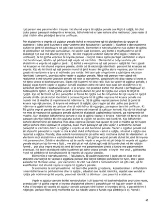 një person me paramendim i kryen më shumë vepra të njëjta penale ose llojit ë njëjtë, të cilat
duke pasur parasysh mënyrën e kryerjes, lidhshmërinë e tyre kohore dhe rrethanat tjera reale të
cilat i lidhin dhe përbëjnë tersi te unifikuar.

Për ekzistimin e veprës së zgjatur penale është e nevojshme që të plotësohen dy grupe të
kushteve : këto janë kushtet e detyrueshme dhe fakultative (variabile ). Kushtet e detyrueshme
duhen te jenë të plotësuara në çdo rast konkret. Elementet e ndryshueshme nuk duhen të gjitha
të plotësohen në mënyrë kumulative, në secilin rast konkret, veç është e mjaftueshme që të
ekzistojë një ose më shumë prej tyre, të cilit tregojnë unitetin natyror dhe logjik ( tërësi te
unifikuar) te të gjitha veprave te kryera penale , prej të cilave njëra paraqet vazhdimin e atyre
më hershmeve, kështu që përbenë një vepër në vazhdim . Elementet e detyrueshme për
ekzistimin e veprës së zgjatur janë : 1) është e nevojshme që një person i njëjtë të merr pjesë
në kryerjen e më shumë veprave penale, dmth që të ekzistojë identiteti i personit të kryerjes së
veprës. Kjo do të thotë që një person mund të jetë kryes i të gjitha atyre veprave, por të merr
pjesë në realizimin e tyre si ndihmës ose nxitës. Në teori për shqyrtimin e çështjeve ekziston
identiteti i personit, prandaj edhe vepër e zgjatur penale. Nëse një person merr pjesë në
realizimin e më shumë veprave penale në role te ndryshme, gjegjësisht në disa vepra si kryes e
në tjera vepra si bashkëveprues. Sipas një kuptimi në kësi rasti nuk ka vepër të zgjatur penale, (
Baqiq) sipas tjetrit vepër e zgjatur penale ekziston edhe në këtë rast pasi për ekzistimin e tij
kërkohet identiteti i bashkëvepruesit, e jo kryesi. Në praktikë është më shumë i përfaqësuar ky
botëkuptimi tjetër. 2) te gjitha veprat e kryera duhen të janë të njëjta ose vepra të llojit të
njëjtë. Kjo do të thotë që ato paraqitën si forma të njëjta ose të ndryshme të një vepre të njëjtë
penale dmth. që ekziston identiteti i qenieve ligjore të të gjitha veprave të kryera penale me
numër më të madhe të veprimeve të ndërmarra. 3) të gjitha veprat penale duhet të janë të
kryera nga një person, të kryera në mënyrë të njëjtë, çka tregon që ato ,edhe pse janë të
ndërmarra gjatë kohës se caktuar dhe të ndërlidhur të ngjarjes, paraqesin tersi të unifikuar. 4)
Të gjitha veprat penale duhen te janë të kryera në interval të caktuar kohorë. Kjo do të thotë që
ne mes të veprave të caktuara penale duhet të ekzistojë vazhdimësia kohorë, pa ndërprerje të
madhe. Kur ekziston lidhshmëria kohore e cila të gjitha veprat e kryera ndërlidh në tersi te unike
paraqet çështje faktike të cilin gjykata duhet ta zgjidh në secilin rast konkret. Kjo lidhshmëri
kohore domethënë që distanca mes disa veprave penale nuk guxon të jetë e madhe qe të hupet
lidhja kohore mes veprave të veçanta, duke marr parasysh që çdo vepër e ardhshme penale
paraqitet si vazhdim dmth si zgjatje e veprës së më hershme penale. Vepër e zgjatur penalë më
së shpeshti paraqitet si vepër e cila kryhet dukë shfrytëzuar rastet e njëjta, situatat e njëjta ose
raportet e njëjta. Prandaj disa autorë konsiderojnë që edhe këto rrethana duhet të vlerësohen si
vlerësimi mbi ekzistimin e vazhdimësisë kohorë 5) të gjitha veprat penale duhet të jenë të kryera
më paramendim. Është e rëndësime që te secila vepër e veçantë në përbërje të veprës së zgjatur
penale ekziston kjo forme e fajit , me atë që ai nuk duhet gjithnjë të lajmërohet në të njëjtën
formë , por disa vepra mund të jenë të kryer me paramendim direkt a tjetra me paramendim
eventual. Në teori ekzistojnë edhe kuptimet që edhe vepra penale e kryer me vrull , gjithashtu
hynë në përbërje të konstruksionit të veprës së zgjatur penale.
        Elementet e ndryshueshme, ( fakultative, të padetyrueshme ) janë ato të cilat më së
shpeshti ekzistojnë të veprat e zgjatura penale dhe bëjnë lidhjen kohezione te tyre, dhe i japin
karakter të tërësisë unike, por ekzistimi i të cilit nuk është i domosdoshëm në çdo rast, që të
kualifikohen më shumë vepra si vepra të zgjatura penale.
        Si elemente te ndryshueshme në teori dhe praktik gjyqësore, konsiderohen : shfrytëzimi
i marrëdhënieve te përhershme dhe te njëjta , situatat ose rastet identike, mjetet ose vendet e
njëjta për ndërmarrje të veprës, personat identik te dëmtuar ,ose pasuritë e atakuar.

       Vepër e zgjatur penale është konstruksion i cili bazohet në bashkëndodhje provizore reale,
prandaj për të gjitha veprat e kryera shqiptohet dënimi i parashikuar në ligj për vepër të tillë.
Koha e kryerjes së veprës së zgjatur penale paraqet tërë kohen e kryerjes së tij, e parashkrimi i
ndjekjes penale fillon prej momentit kur ka ndodh vepra e fundit nga përbërja e tij. Vendi i



                                                                                                  63
 