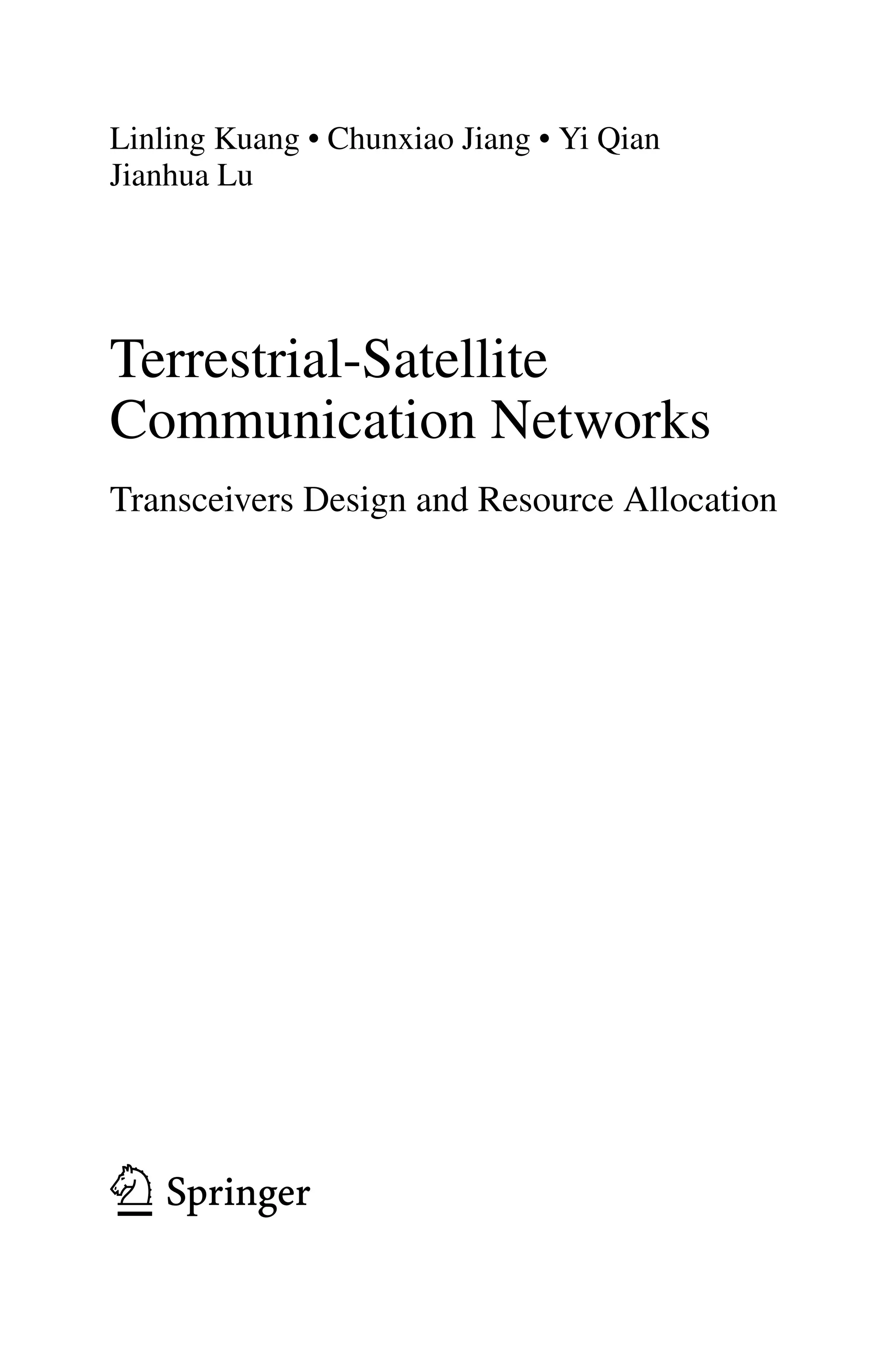 Linling Kuang • Chunxiao Jiang • Yi Qian
Jianhua Lu
Terrestrial-Satellite
Communication Networks
Transceivers Design and Resource Allocation
123
 