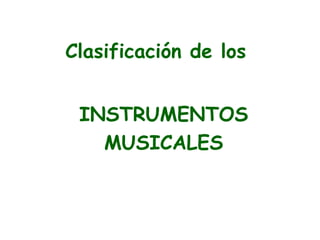 Clasificación de los  INSTRUMENTOS MUSICALES 