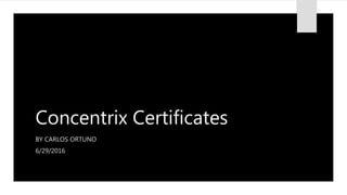 Concentrix Certificates
BY CARLOS ORTUNO
6/29/2016
 