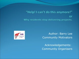 Author: Barry Lee
Community Motivators
Acknowledgements:
Community Organisers
 