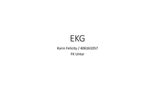 EKG
Karin Felicity / 406161057
FK Untar
 