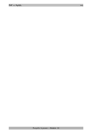 PHP e MySQL 142
Projeto E­jovem ­ Módulo II
 
