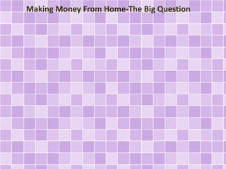 Making Money From Home-The Big Question
 